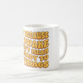 Dat ik wakker ben, betekent niet dat ik er klaar v koffiemok (Voorkant rechts)