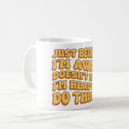 Dat ik wakker ben, betekent niet dat ik er klaar v koffiemok (Voorkant links)