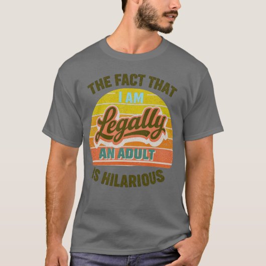 dat ik wettelijk volwassen ben is hilarisch t-shirt (Voorkant)
