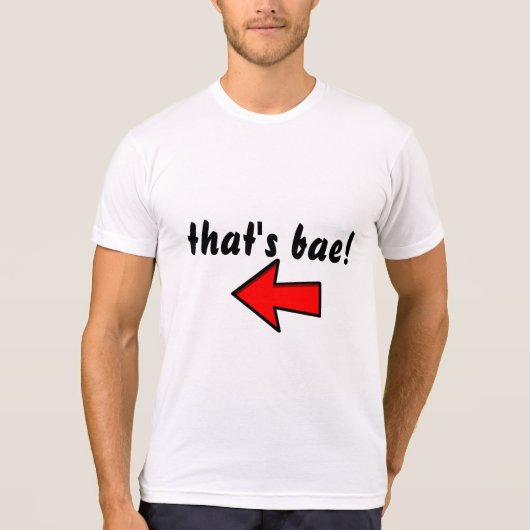 " dat is bae ! " T-SHIRT (Voorkant)
