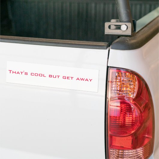 Dat is cool, maar ga weg bumpersticker (Op Truck)
