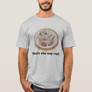 Dat is de manier waarop ik ga rollen. t-shirt