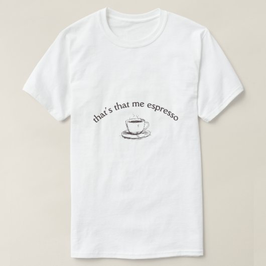 Dat is die espresso van mij t-shirt (Design voorkant)