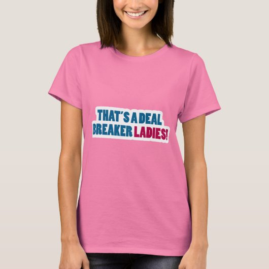 Dat is een Deal Breaker Dames! T-shirt (Voorkant)