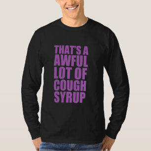 Dat is een heleboel citaat van hoestsiroop t-shirt