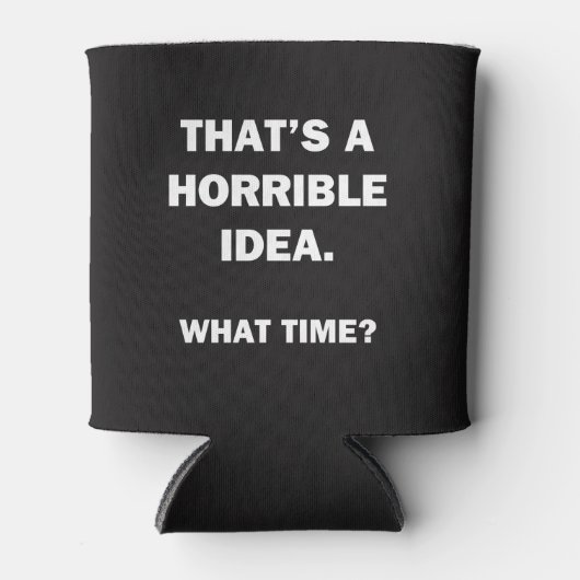 Dat is een verschrikkelijk idee. blikjeskoeler (Voorkant)