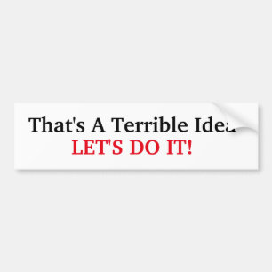 Dat is een verschrikkelijk idee bumpersticker