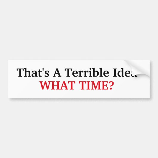 Dat is een verschrikkelijk idee bumpersticker (Voorkant)