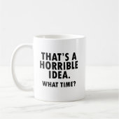Dat is een verschrikkelijk idee Funny Mug Koffiemok (Links)