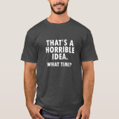 Dat is een verschrikkelijk idee Funny Tshirt blk (Voorkant)