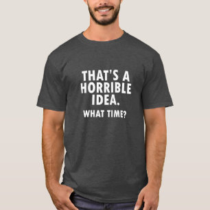 Dat is een verschrikkelijk idee Funny Tshirt blk