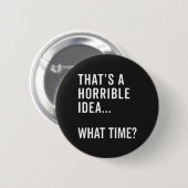 Dat is een verschrikkelijk idee grappige citaat ronde button 5,7 cm (Voorkant /achterkant)