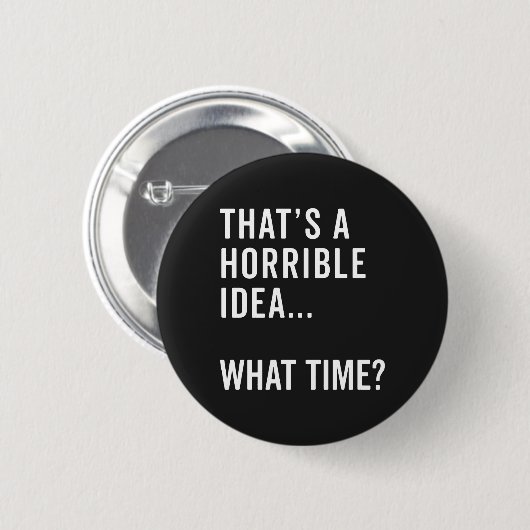 Dat is een verschrikkelijk idee grappige citaat ronde button 5,7 cm (Voorkant /achterkant)