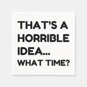 Dat is een verschrikkelijk idee grappige citaat servet