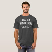 Dat is een verschrikkelijk idee hoe laat grappig D T-shirt (Voorkant volledig)