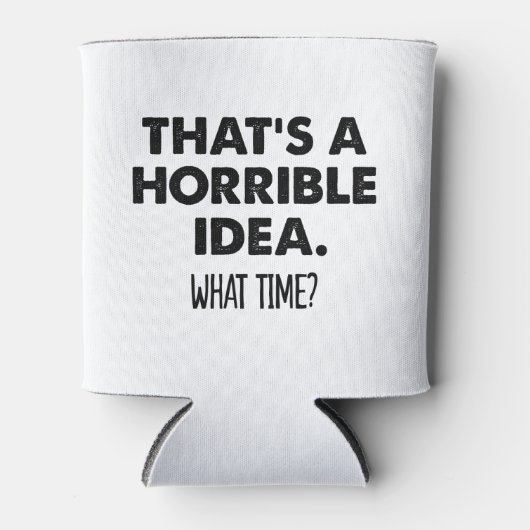 Dat is een verschrikkelijk idee hoe laat grappig h blikjeskoeler (Voorkant)