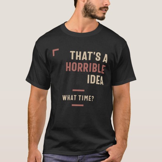 Dat is een verschrikkelijk idee hoe laat grappig S T-shirt (Voorkant)
