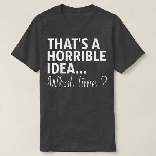 Dat is een verschrikkelijk idee hoe laat het is t-shirt (Design voorkant)