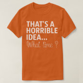 Dat is een verschrikkelijk idee hoe laat het is t-shirt (Design voorkant)