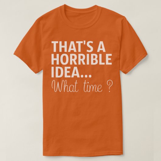 Dat is een verschrikkelijk idee hoe laat het is t-shirt (Design voorkant)