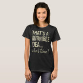 Dat is een verschrikkelijk idee hoe laat het is t-shirt (Voorkant volledig)