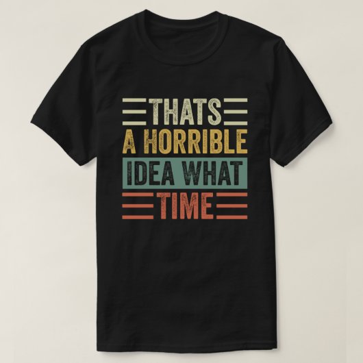 Dat is een verschrikkelijk idee hoe laat het is t-shirt (Design voorkant)