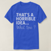 Dat is een verschrikkelijk idee hoe laat het is t-shirt (Design voorkant)
