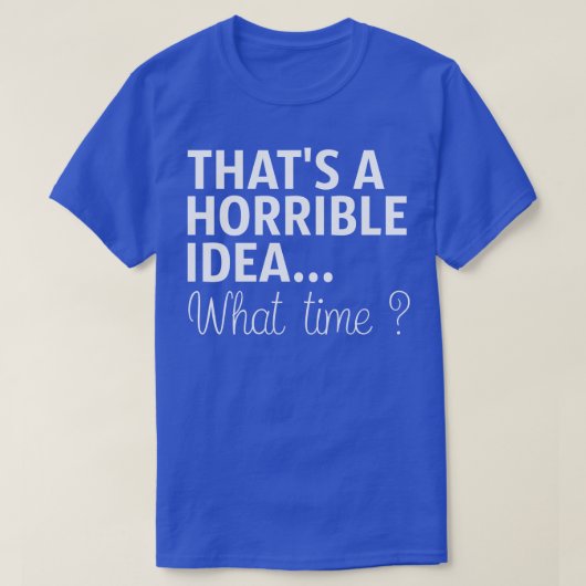 Dat is een verschrikkelijk idee hoe laat het is t-shirt (Design voorkant)