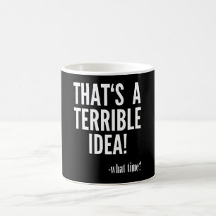Dat is een verschrikkelijk idee - hoe laat? koffiemok
