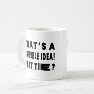 Dat is een verschrikkelijk idee. Hoe laat? Koffiemok