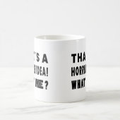 Dat is een verschrikkelijk idee. Hoe laat? Koffiemok (Center)