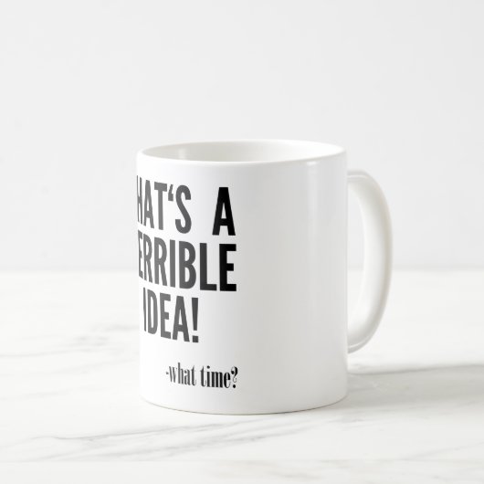 Dat is een verschrikkelijk idee - hoe laat? koffiemok (Voorkant rechts)