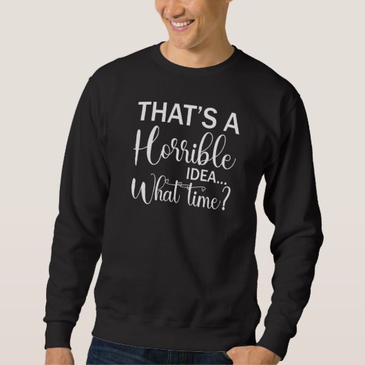 Dat is een verschrikkelijk idee hoe laat Sarcastis Trui (Voorkant)