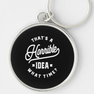 Dat is een verschrikkelijk idee. Hoe laat? Sleutelhanger
