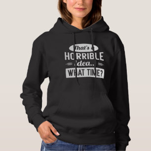 Dat is een verschrikkelijk idee hoodie