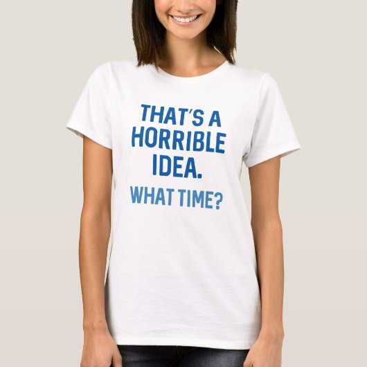 Dat is een verschrikkelijk idee t-shirt (Voorkant)