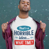 Dat is een verschrikkelijk idee t-shirt