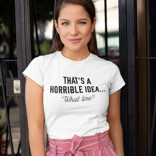 Dat is een verschrikkelijk idee t-shirt