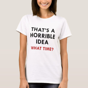 Dat is een verschrikkelijk idee t-shirt