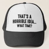 Dat is een verschrikkelijk idee trucker pet (Voorkant)