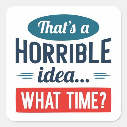 Dat is een verschrikkelijk idee vierkante sticker (Voorkant)