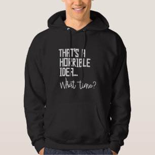 Dat is een verschrikkelijk idee wat tijd slechte b hoodie
