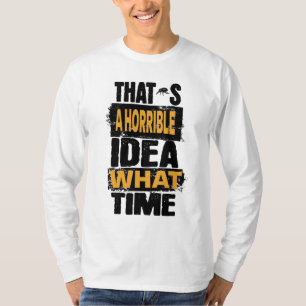 Dat is een verschrikkelijk idee wat tijd t-shirt