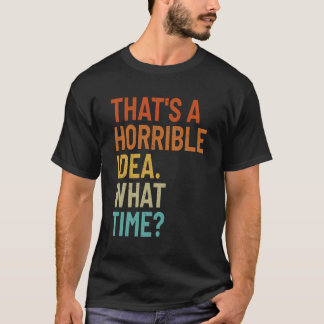 Dat is een vreselijk idee hoe grappig sarcastisch  t-shirt