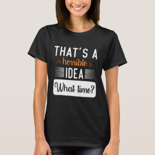 Dat is een vreselijk idee hoe laat coole vrouwen z t-shirt
