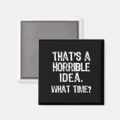 Dat is een vreselijk idee Hoe laat_ Grappig Cool S Magneet (Voorkant / Achterkant)