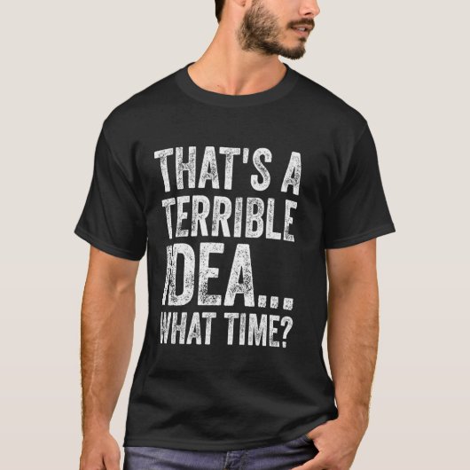 Dat is een vreselijk idee Hoe laat Grappig Sarcasm T-shirt (Voorkant)