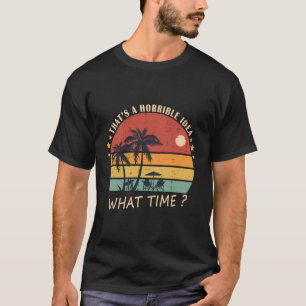 Dat is een vreselijk idee - hoe laat - grappige ge t-shirt
