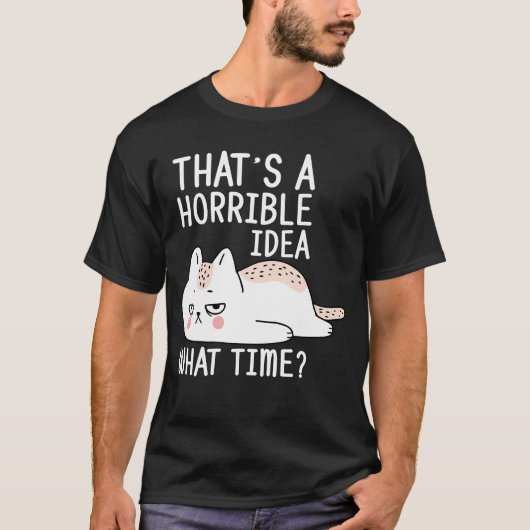 Dat is een vreselijk idee hoe laat grappige kat t-shirt (Voorkant)