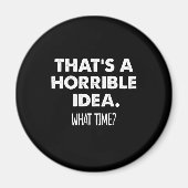 Dat is een vreselijk idee. Hoe laat is het grappig Magneet (Voorkant)